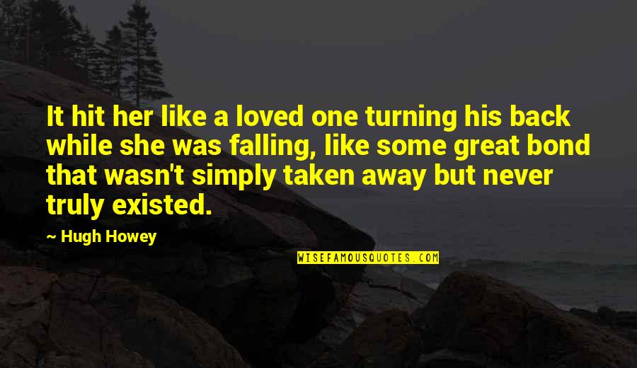 Never Loved Back Quotes By Hugh Howey: It hit her like a loved one turning Never Loved Back Quotes By Hugh Howey: It hit her like a loved one turning