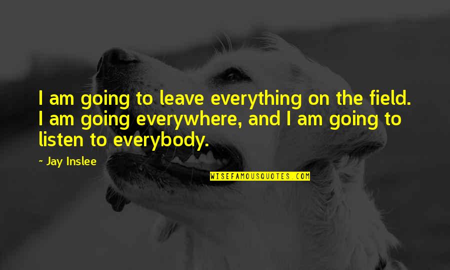 Never Loved Like This Before Quotes By Jay Inslee: I am going to leave everything on the