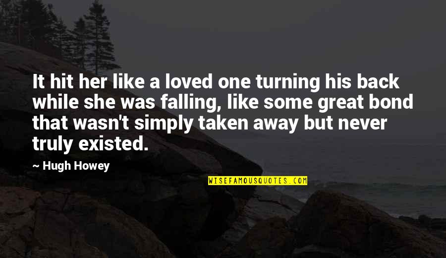 Never Loved Like This Quotes By Hugh Howey: It hit her like a loved one turning