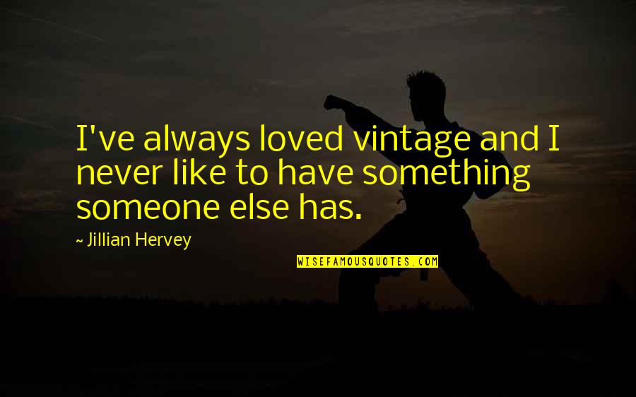 Never Loved Like This Quotes By Jillian Hervey: I've always loved vintage and I never like