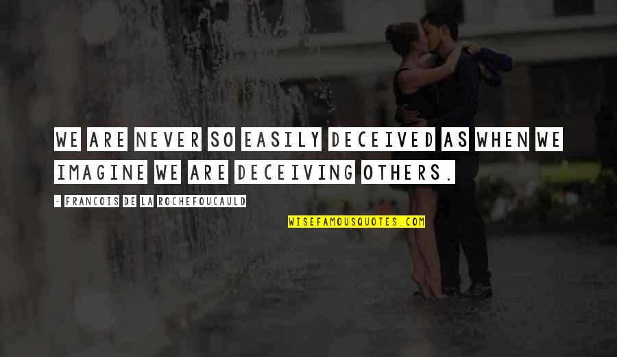 Never Lying Quotes By Francois De La Rochefoucauld: We are never so easily deceived as when Never Lying Quotes By Francois De La Rochefoucauld: We are never so easily deceived as when