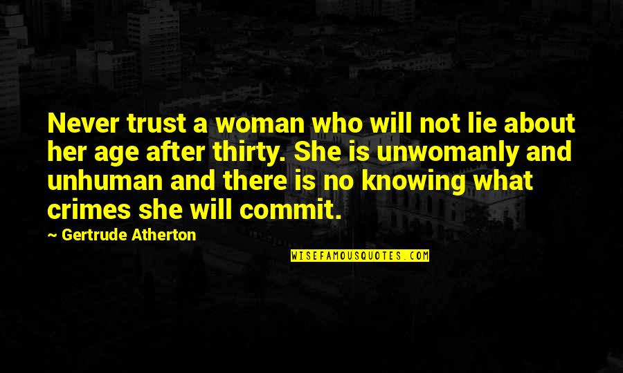 Never Lying Quotes By Gertrude Atherton: Never trust a woman who will not lie Never Lying Quotes By Gertrude Atherton: Never trust a woman who will not lie