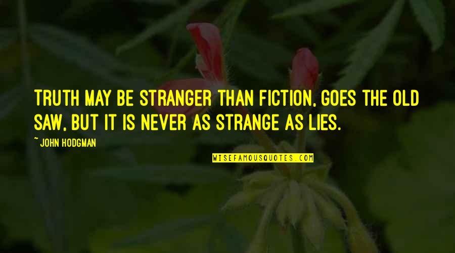 Never Lying Quotes By John Hodgman: Truth may be stranger than fiction, goes the