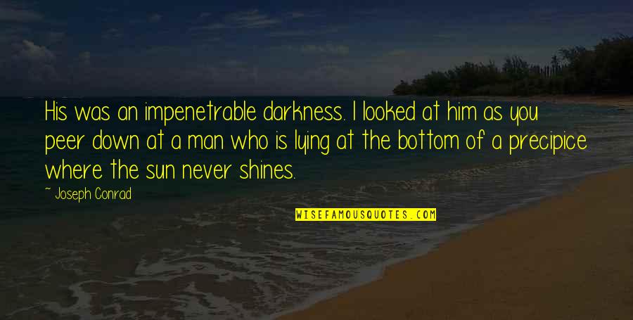 Never Lying Quotes By Joseph Conrad: His was an impenetrable darkness. I looked at