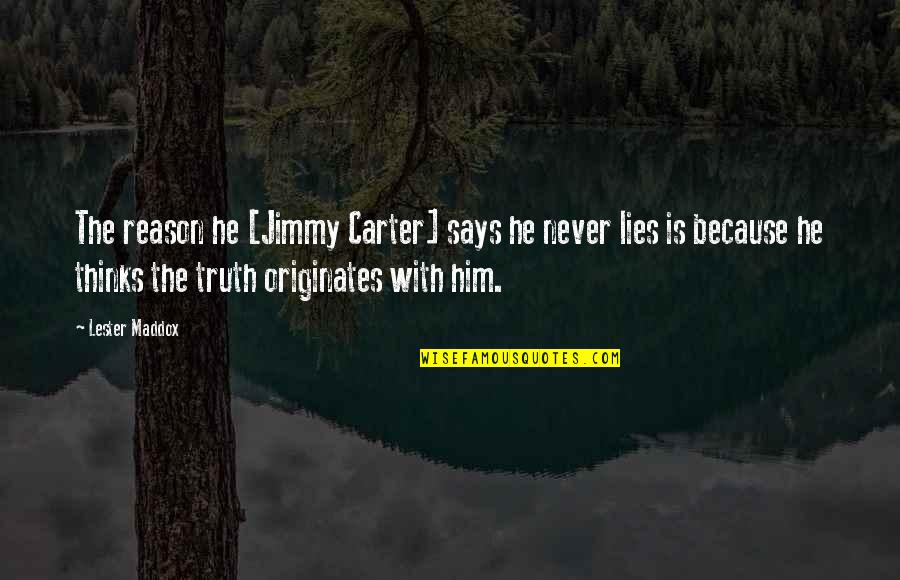 Never Lying Quotes By Lester Maddox: The reason he [Jimmy Carter] says he never