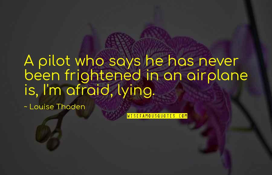 Never Lying Quotes By Louise Thaden: A pilot who says he has never been