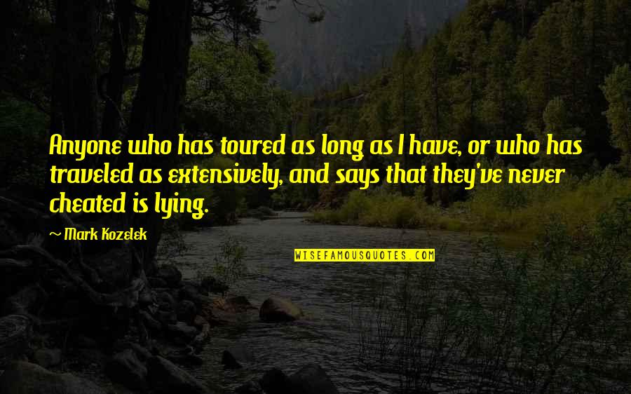 Never Lying Quotes By Mark Kozelek: Anyone who has toured as long as I Never Lying Quotes By Mark Kozelek: Anyone who has toured as long as I