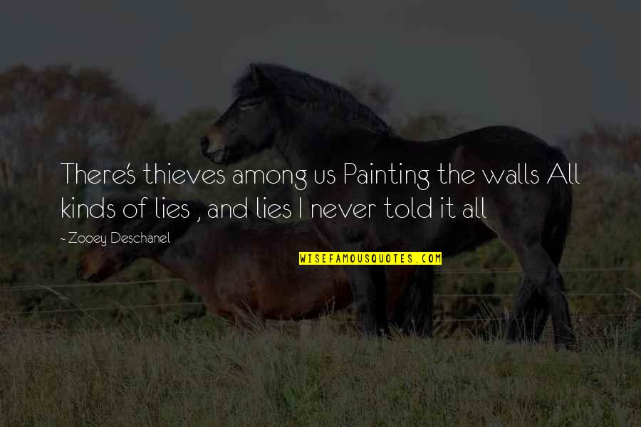 Never Lying Quotes By Zooey Deschanel: There's thieves among us Painting the walls All