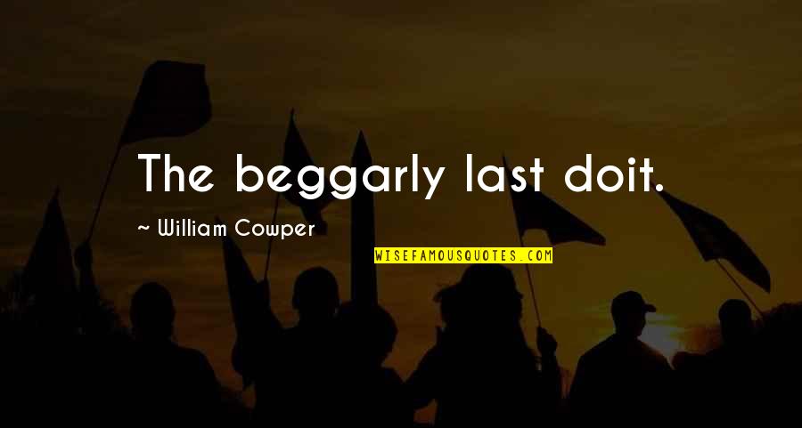 Never Make A Mistake Twice Quotes By William Cowper: The beggarly last doit.