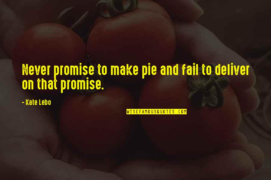 Never Make A Promise Quotes By Kate Lebo: Never promise to make pie and fail to