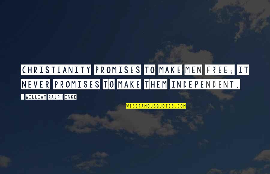 Never Make A Promise Quotes By William Ralph Inge: Christianity promises to make men free; it never