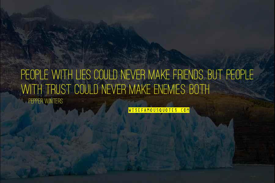 Never Make Best Friends Quotes By Pepper Winters: People with lies could never make friends. But