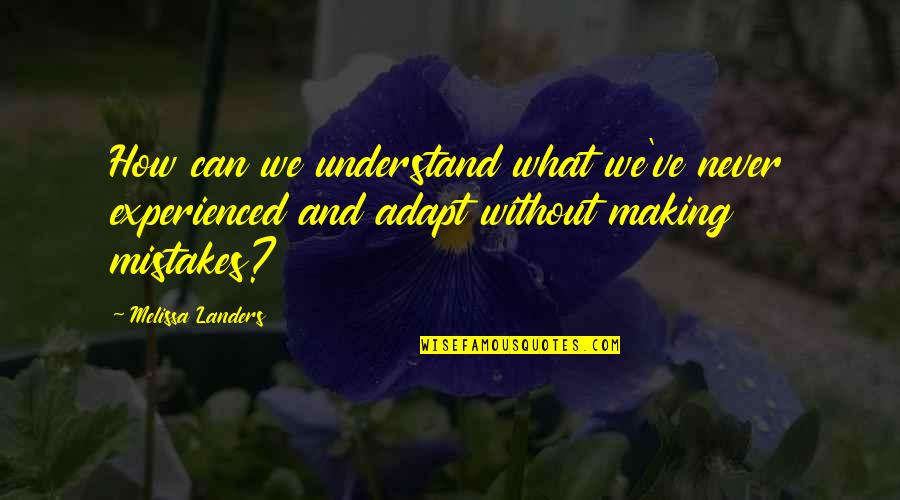 Never Making Mistakes Quotes By Melissa Landers: How can we understand what we've never experienced