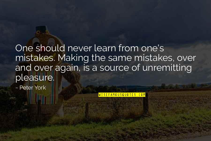 Never Making Mistakes Quotes By Peter York: One should never learn from one's mistakes. Making