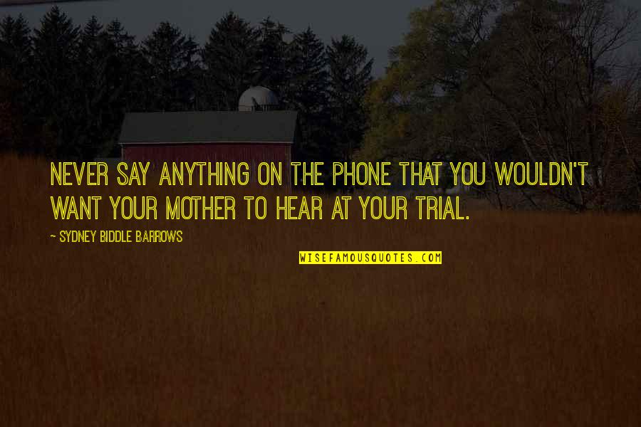 Never Making The Same Mistake Twice Quotes By Sydney Biddle Barrows: Never say anything on the phone that you Never Making The Same Mistake Twice Quotes By Sydney Biddle Barrows: Never say anything on the phone that you