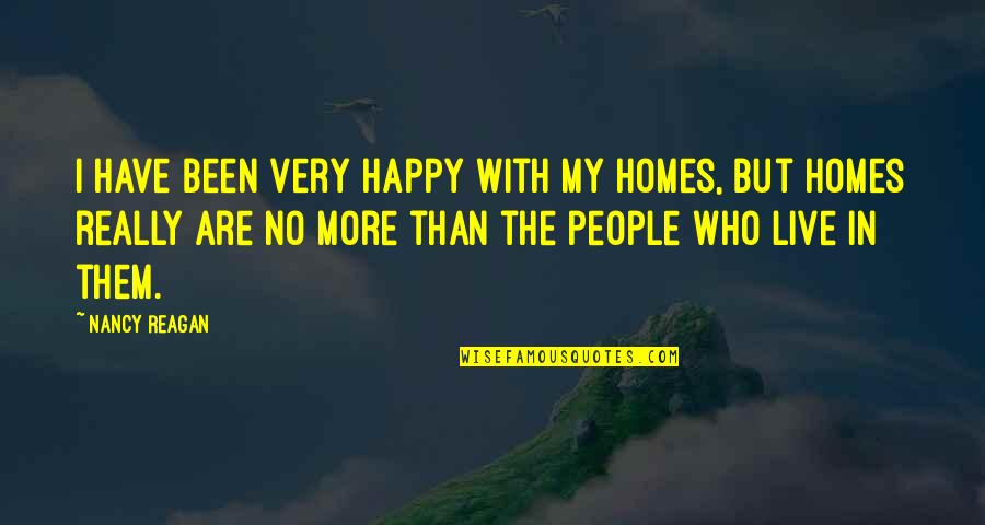 Never Marry For Money Quotes By Nancy Reagan: I have been very happy with my homes,