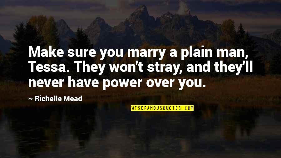 Never Marry Quotes By Richelle Mead: Make sure you marry a plain man, Tessa.