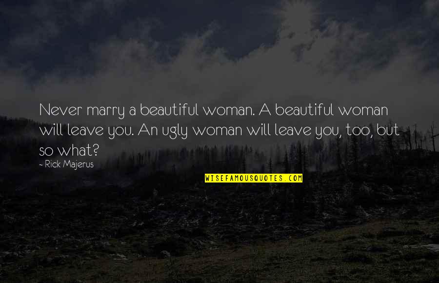 Never Marry Quotes By Rick Majerus: Never marry a beautiful woman. A beautiful woman