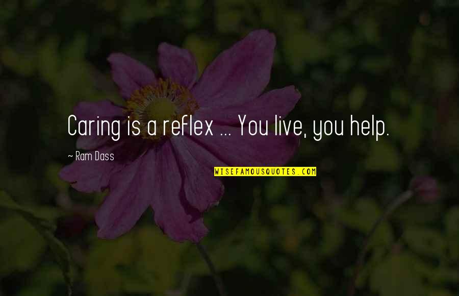 Never Meant Anything Quotes By Ram Dass: Caring is a reflex ... You live, you Never Meant Anything Quotes By Ram Dass: Caring is a reflex ... You live, you