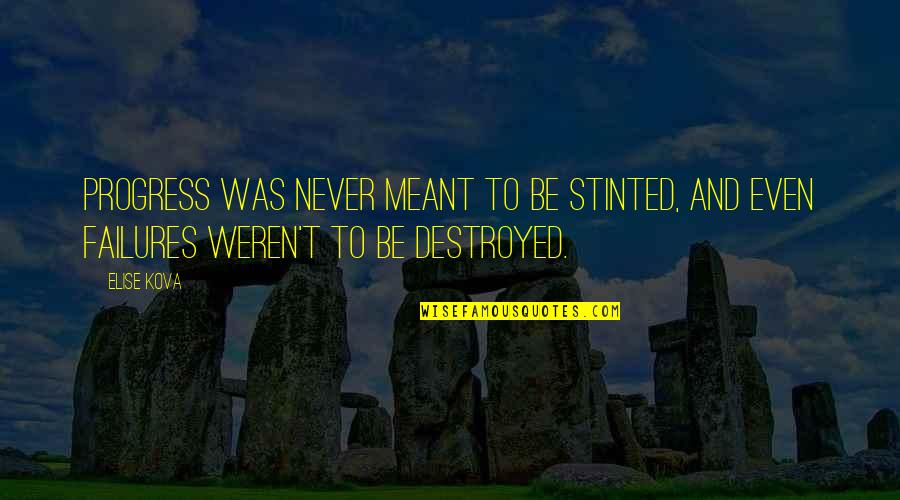 Never Meant Quotes By Elise Kova: Progress was never meant to be stinted, and