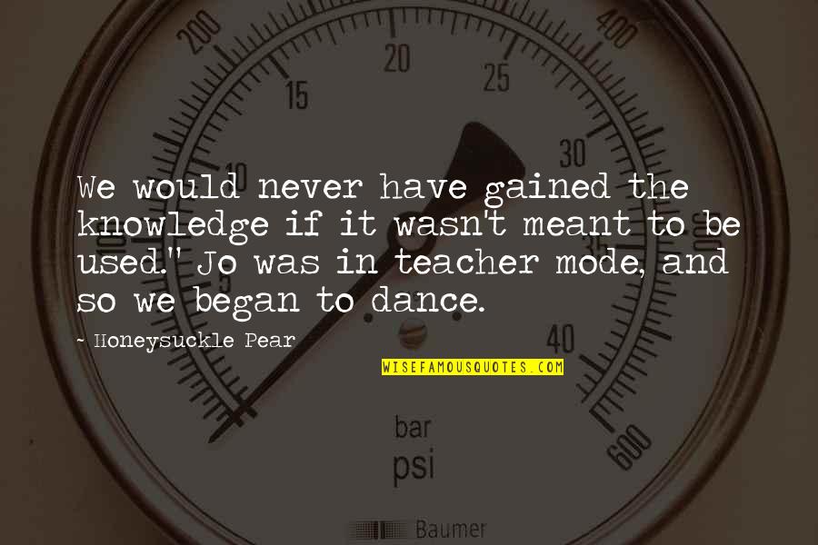 Never Meant To Be Quotes By Honeysuckle Pear: We would never have gained the knowledge if Never Meant To Be Quotes By Honeysuckle Pear: We would never have gained the knowledge if