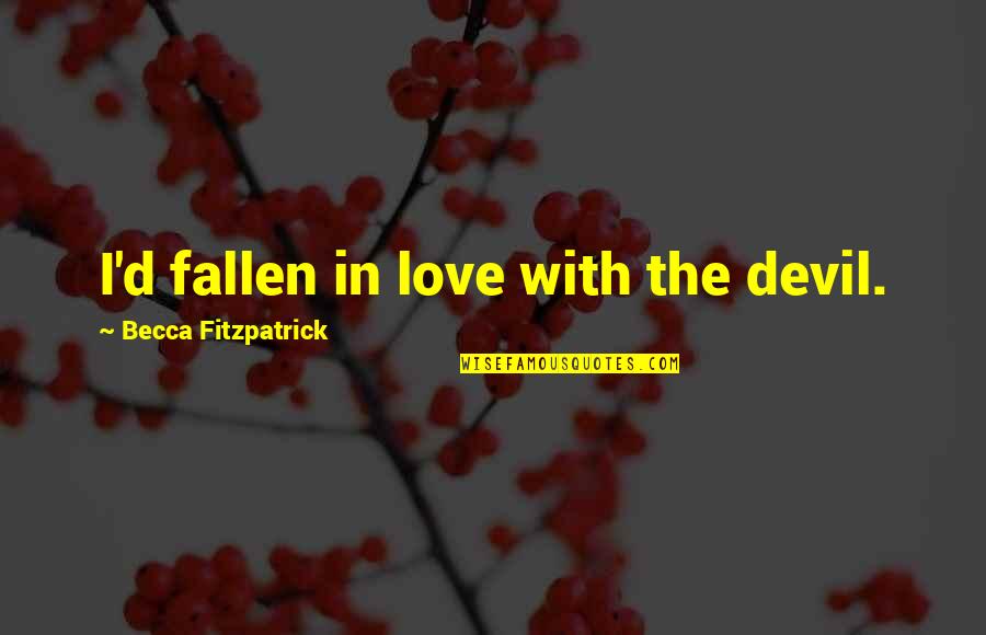 Never Meant To Happen Quotes By Becca Fitzpatrick: I'd fallen in love with the devil. Never Meant To Happen Quotes By Becca Fitzpatrick: I'd fallen in love with the devil.