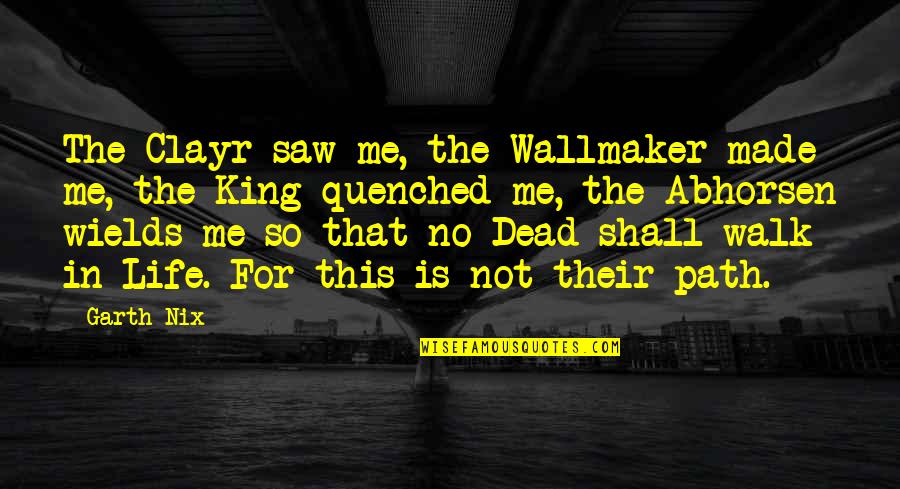 Never Meant To Happen Quotes By Garth Nix: The Clayr saw me, the Wallmaker made me, Never Meant To Happen Quotes By Garth Nix: The Clayr saw me, the Wallmaker made me,