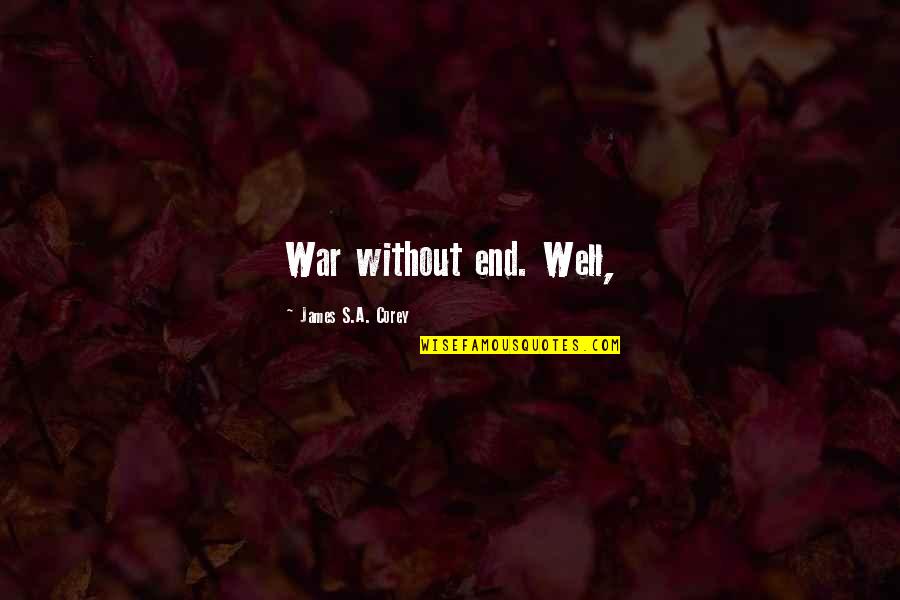 Never Meant To Hurt You But I Did Quotes By James S.A. Corey: War without end. Well, Never Meant To Hurt You But I Did Quotes By James S.A. Corey: War without end. Well,