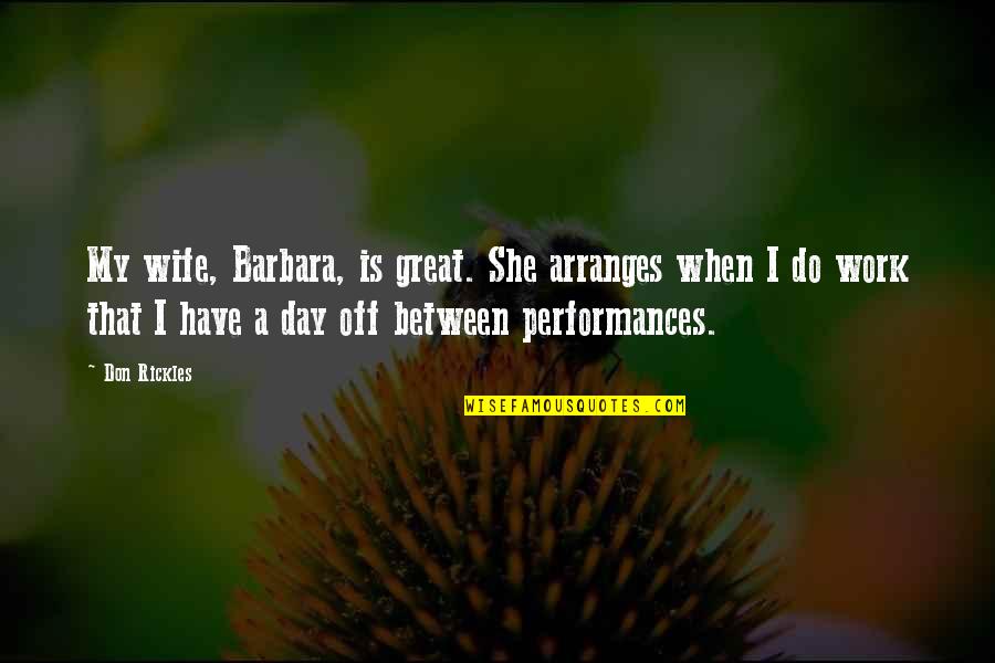 Never Mess With A Woman Quotes By Don Rickles: My wife, Barbara, is great. She arranges when Never Mess With A Woman Quotes By Don Rickles: My wife, Barbara, is great. She arranges when