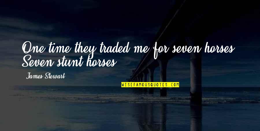 Never Met A Girl Like You Quotes By James Stewart: One time they traded me for seven horses.