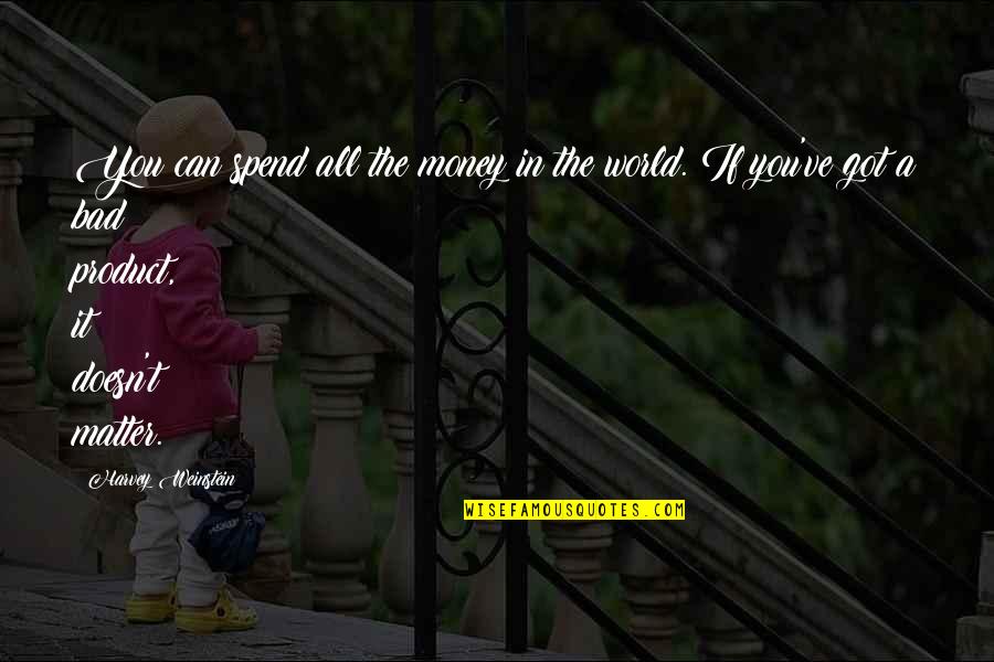 Never Met Dad Quotes By Harvey Weinstein: You can spend all the money in the