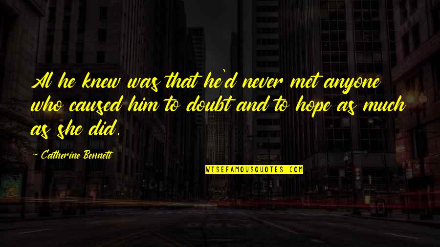 Never Met Him Quotes By Catherine Bennett: Al he knew was that he'd never met