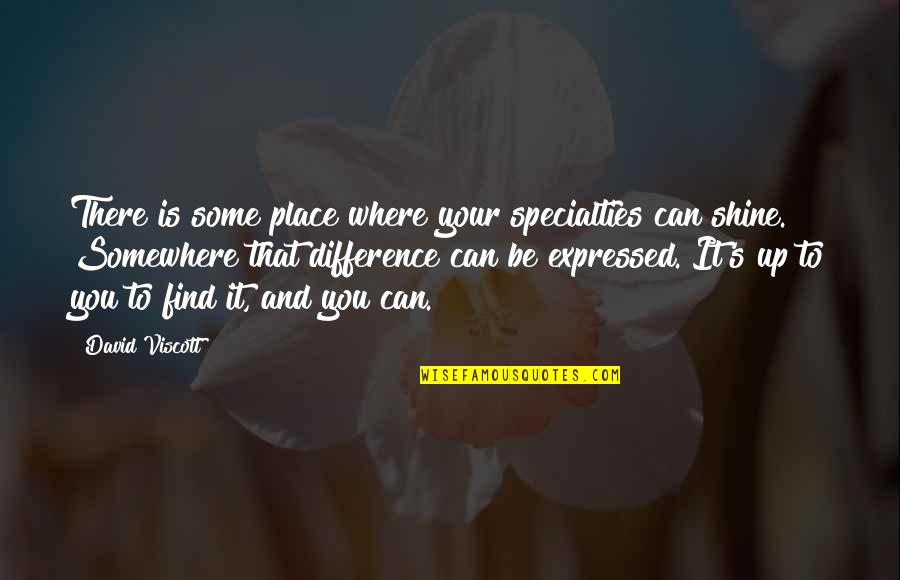 Never Met Someone Like You Quotes By David Viscott: There is some place where your specialties can