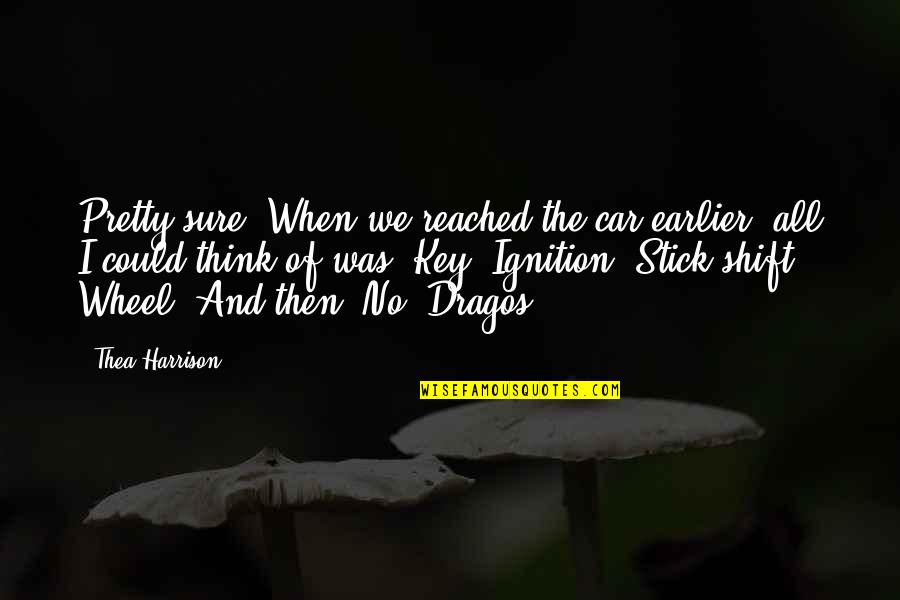 Never Met Someone Like You Quotes By Thea Harrison: Pretty sure. When we reached the car earlier,