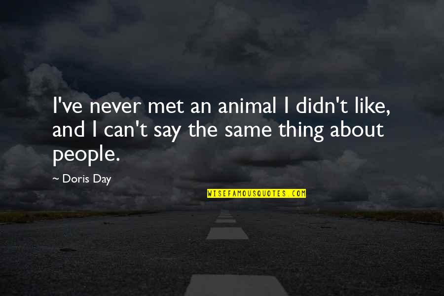 Never Met You But I Like You Quotes By Doris Day: I've never met an animal I didn't like,