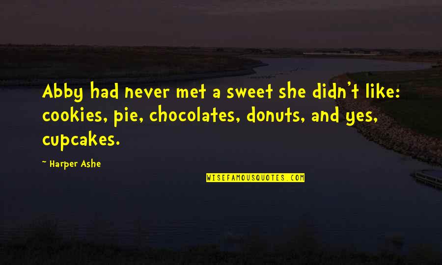 Never Met You But I Like You Quotes By Harper Ashe: Abby had never met a sweet she didn't