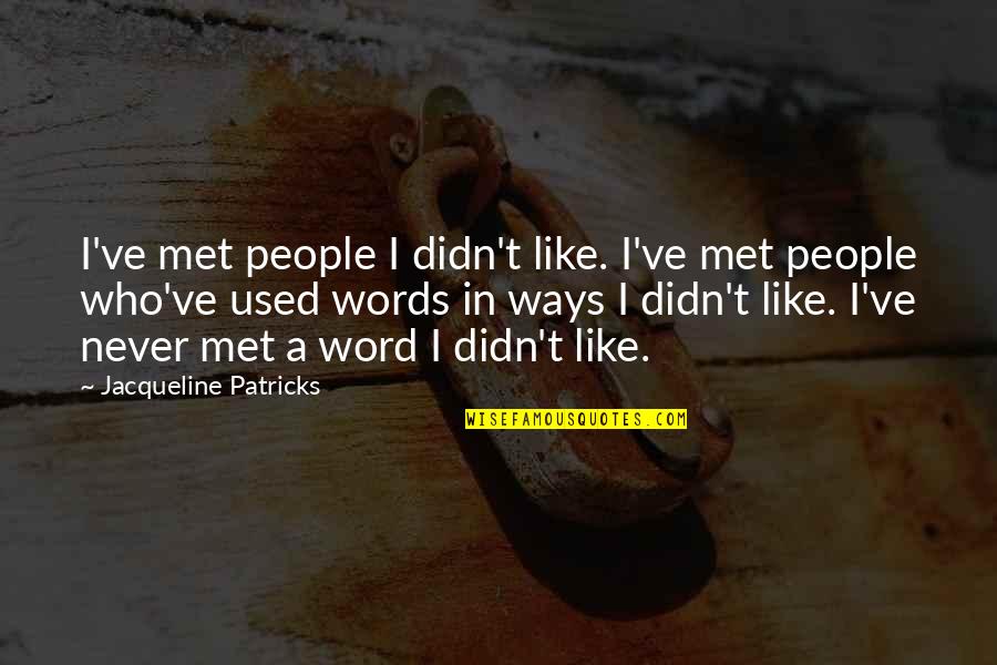 Never Met You But I Like You Quotes By Jacqueline Patricks: I've met people I didn't like. I've met