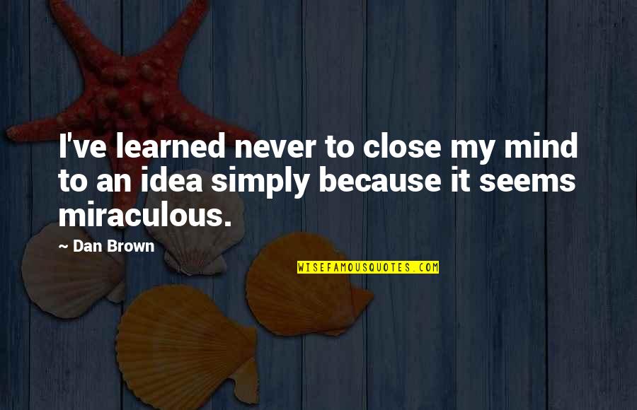 Never Mind It Quotes By Dan Brown: I've learned never to close my mind to