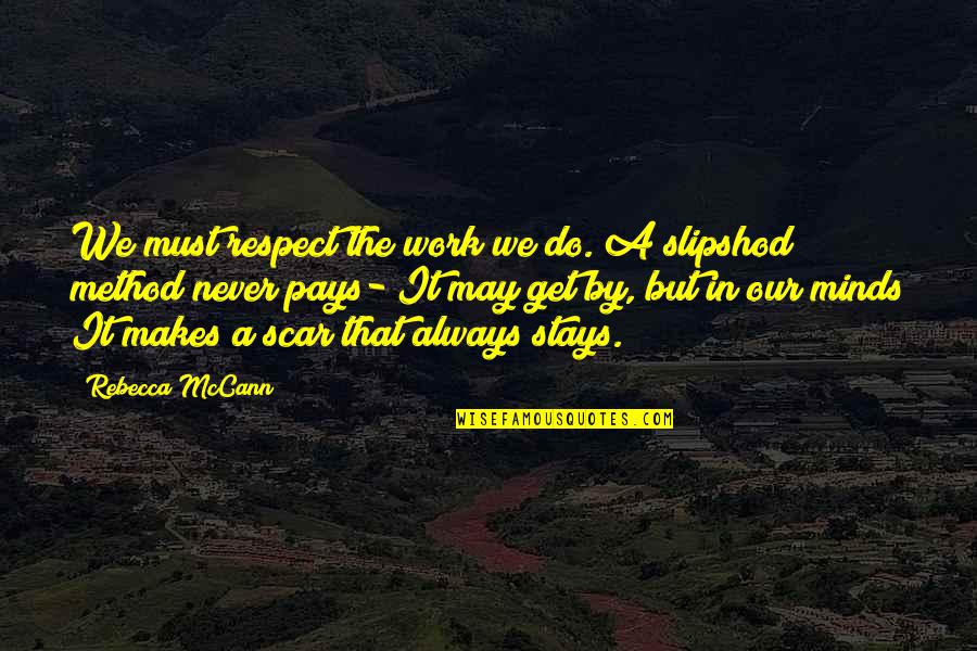 Never Mind It Quotes By Rebecca McCann: We must respect the work we do. A