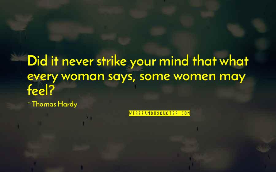 Never Mind It Quotes By Thomas Hardy: Did it never strike your mind that what