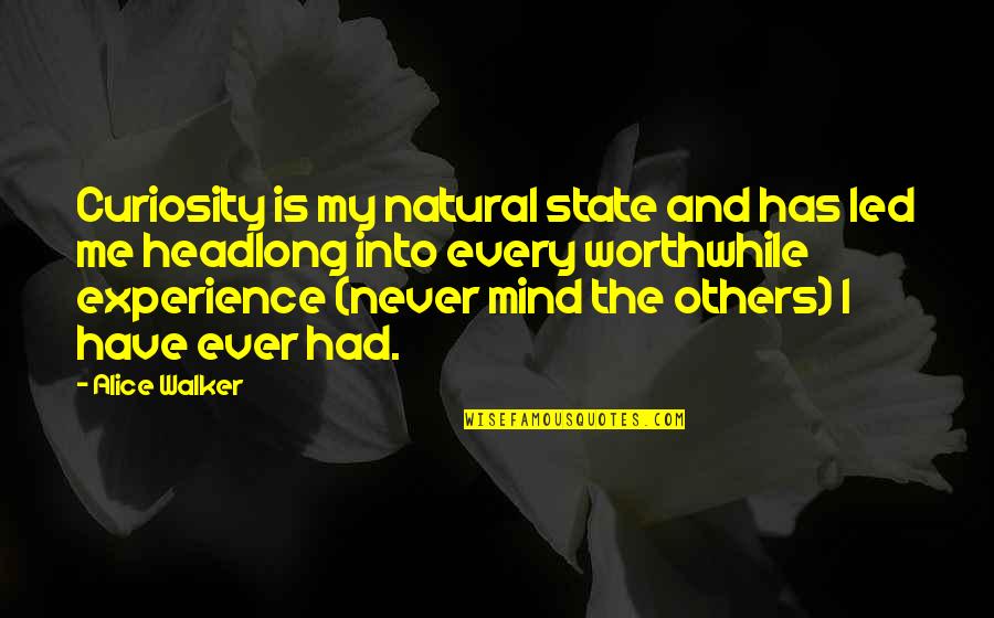 Never Mind Others Quotes By Alice Walker: Curiosity is my natural state and has led