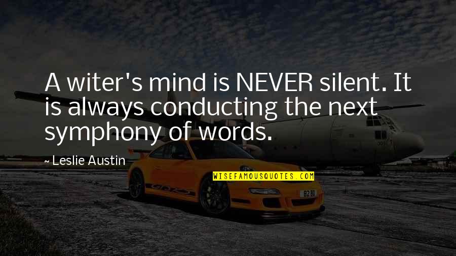 Never Mind Quotes Quotes By Leslie Austin: A witer's mind is NEVER silent. It is