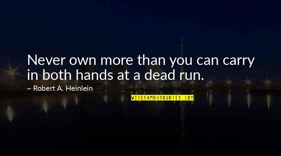 Never More Quotes By Robert A. Heinlein: Never own more than you can carry in