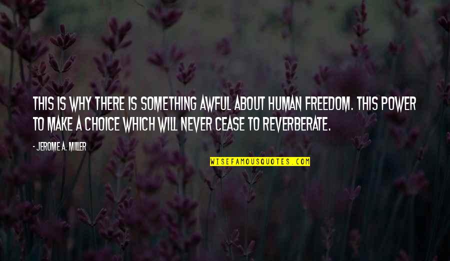 Never My Choice Quotes By Jerome A. Miller: This is why there is something awful about Never My Choice Quotes By Jerome A. Miller: This is why there is something awful about