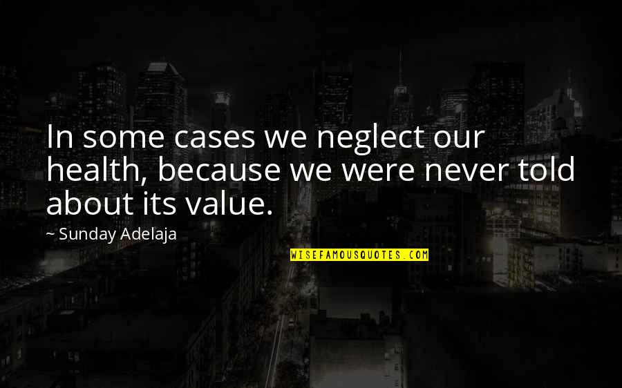 Never Neglect Quotes By Sunday Adelaja: In some cases we neglect our health, because