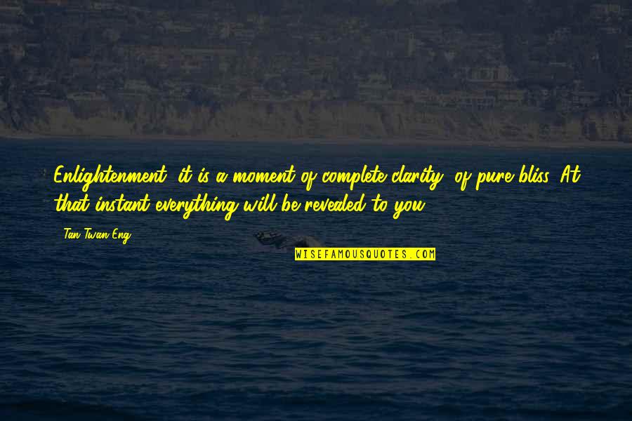 Never Neglect Quotes By Tan Twan Eng: Enlightenment, it is a moment of complete clarity, Never Neglect Quotes By Tan Twan Eng: Enlightenment, it is a moment of complete clarity,