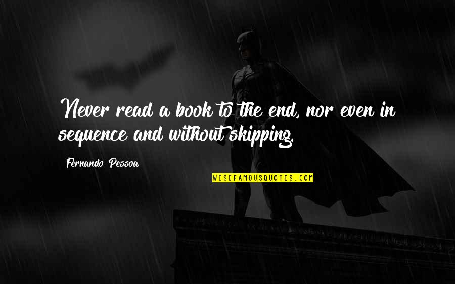 Never Never Book Quotes By Fernando Pessoa: Never read a book to the end, nor