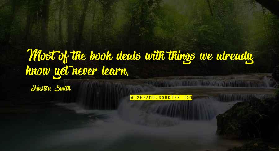 Never Never Book Quotes By Huston Smith: Most of the book deals with things we