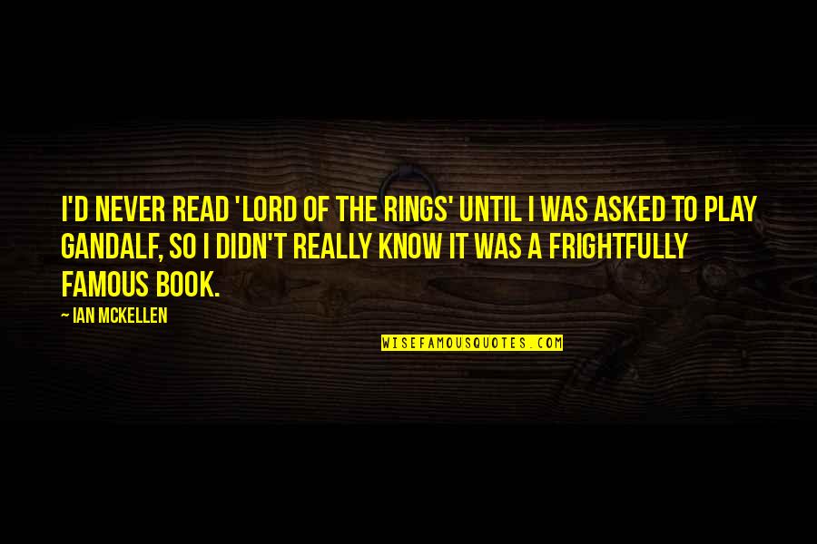 Never Never Book Quotes By Ian McKellen: I'd never read 'Lord of the Rings' until
