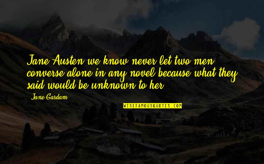 Never Never Book Quotes By Jane Gardam: Jane Austen we know never let two men
